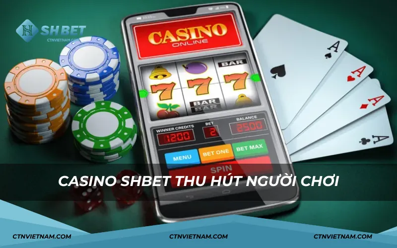 Casino SHBET thu hút người chơi