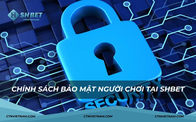 Chính sách bảo mật người chơi tại SHBET