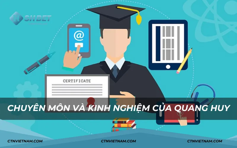 Chuyên môn và kinh nghiệm của Quang Huy