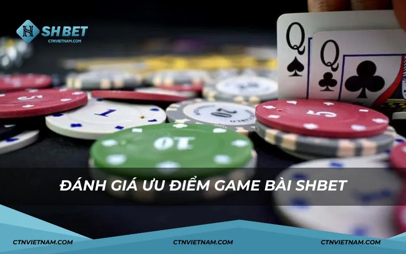 Đánh giá ưu điểm game bài SHBET