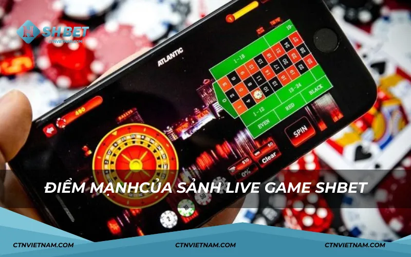 Điểm mạnh sảnh Live Game SHBET