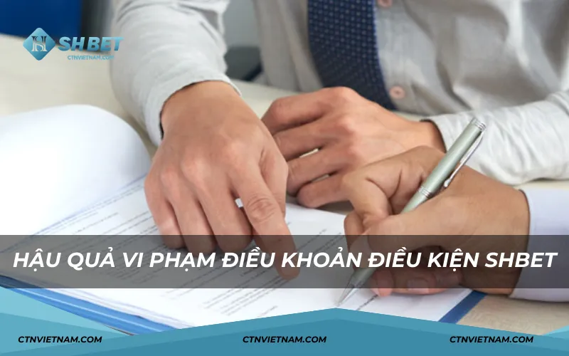 Hậu quả vi phạm điều khoản điều kiện SHBET