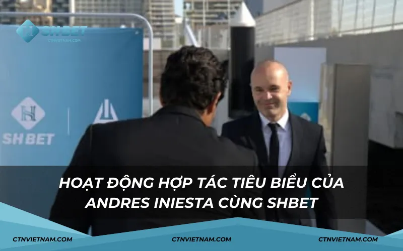 Hoạt động hợp của Andres Iniesta và SHBET