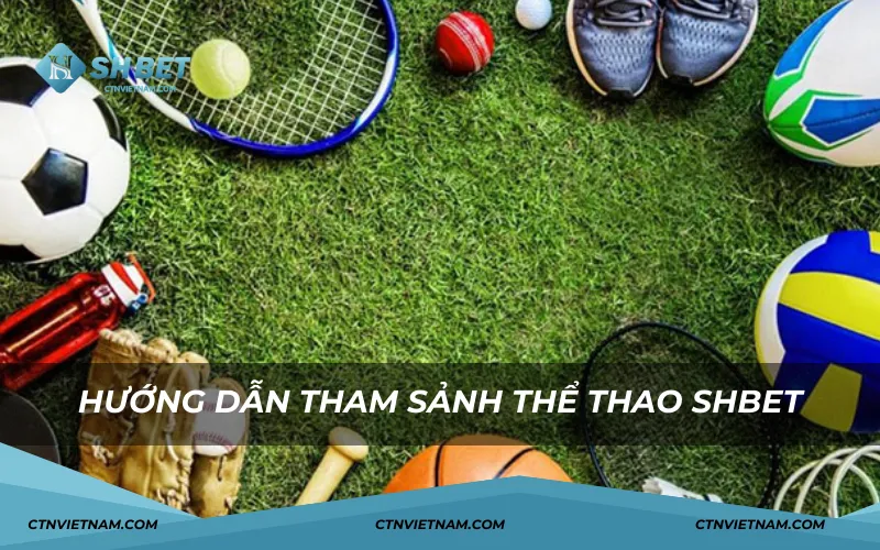 Hướng dẫn tham gia sảnh thể thao SHBET