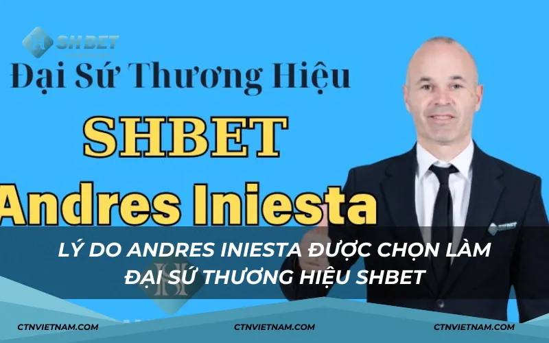 Lý do Andres Iniesta được chọn làm đại sứ thương hiệu